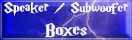 Speaker / Subwoofer Boxes