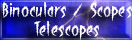 Binoculars, Minoculars, Night Vision, Scopes and Telescopes